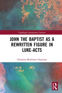 John the Baptist as a Rewritten Figure in Luke-Acts_cover