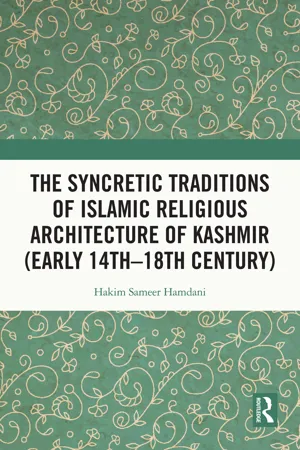 The Syncretic Traditions of Islamic Religious Architecture of Kashmir (Early 14th –18th Century)