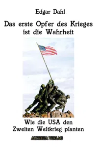 Das erste Opfer des Krieges ist die Wahrheit: Wie die USA den Zweiten Weltkrieg planten_cover