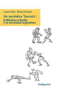 Un periòdico "fascista": Il Mattino d'Italia y la sociedad argentina_cover