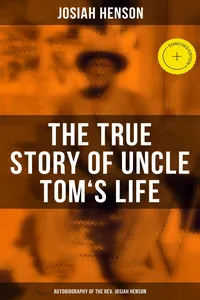 The True Story of Uncle Tom's Life: Autobiography of the Rev. Josiah Henson_cover