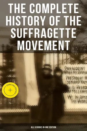 The Complete History of the Suffragette Movement - All 6 Books in One Edition)