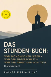 Das Stunden-Buch: Vom mönchischen Leben + Von der Pilgerschaft + Von der Armut und vom Tode