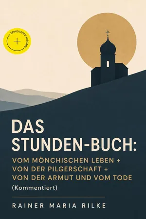Das Stunden-Buch: Vom mönchischen Leben + Von der Pilgerschaft + Von der Armut und vom Tode (Kommentiert)