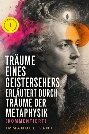 Träume eines Geistersehers, erläutert durch Träume der Metaphysik (Kommentiert)