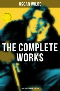 The Complete Works of Oscar Wilde: 150+ Titles in One Edition_cover
