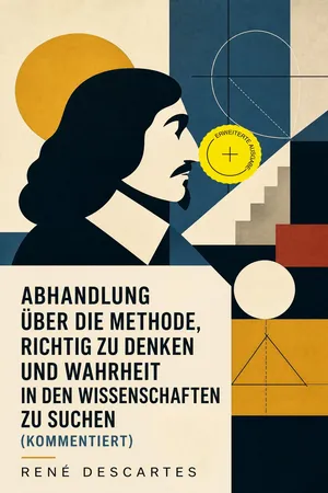 Abhandlung über die Methode, richtig zu denken und Wahrheit in den Wissenschaften zu suchen (Kommentiert)