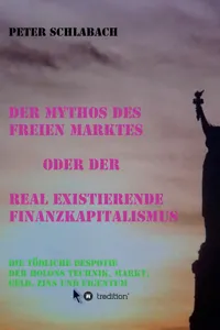 Der Mythos des Freien Marktes oder der real existierende Finanzkapitalismus_cover