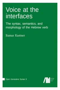 Voice at the interfaces : The syntax, semantics, and morphology of the Hebrew verb_cover