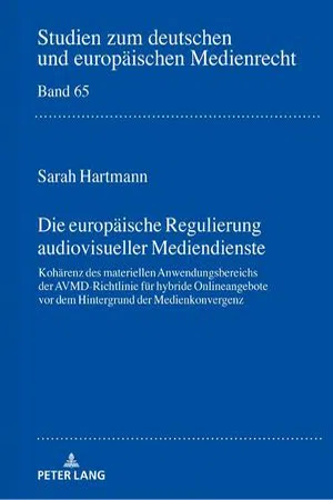 Die europäische Regulierung audiovisueller Mediendienste : Kohärenz des materiellen Anwendungsbereichs der AVMD-Richtlinie für hybride Onlineangebote vor dem Hintergrund der Medienkonvergenz