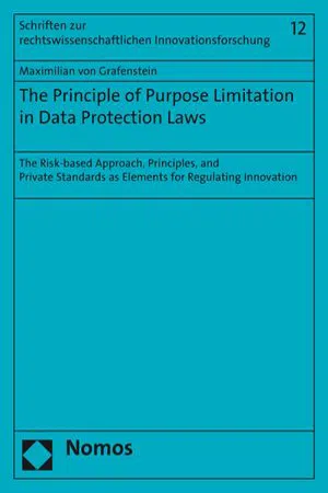 The Principle of Purpose Limitation in Data Protection Laws : The Risk-based Approach, Principles, and Private Standards as Elements for Regulating Innovation (Edition 1)