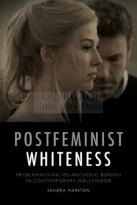 Postfeminist Whiteness : Problematising Melancholic Burden in Contemporary Hollywood_cover