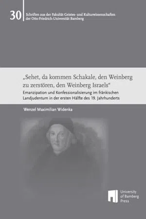 "Sehet, da kommen Schakale, den Weinberg zu zerstören, den Weinberg Israels." : Emanzipation und Konfessionalisierung im fränkischen Landjudentum in der ersten Hälfte des 19. Jahrhunderts (Volume 30)