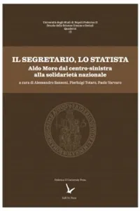 Il Segretario, lo Statista : Aldo Moro dal centro-sinistra alla solidarietà nazionale. Atti delle giornate di studio promosse dall'Università degli Studi di Napoli Federico II 20-21 ottobre 2016 - 12 aprile 2018_cover