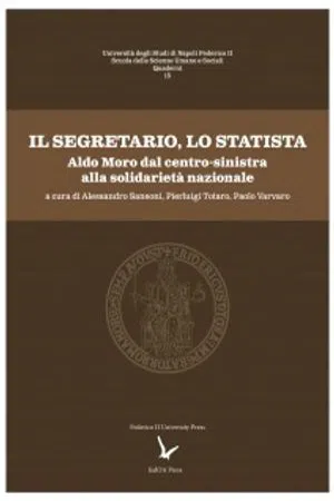 Il Segretario, lo Statista : Aldo Moro dal centro-sinistra alla solidarietà nazionale. Atti delle giornate di studio promosse dall'Università degli Studi di Napoli Federico II 20-21 ottobre 2016 - 12 aprile 2018 (Volume 15)