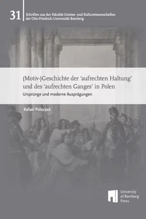 (Motiv-)Geschichte der 'aufrechten Haltung' und des 'aufrechten Ganges' in Polen : Ursprünge und moderne Ausprägungen (Volume 31)