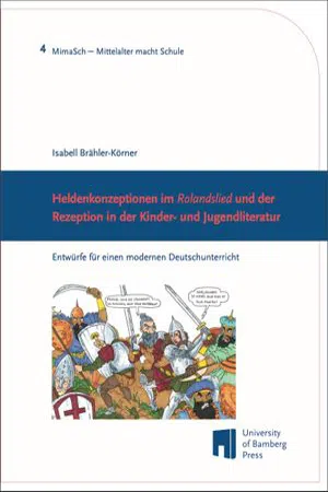 Heldenkonzeptionen im "Rolandslied" und der Rezeption in der Kinder- und Jugendliteratur : Entwürfe für einen modernen Deutschunterricht (Volume 4)