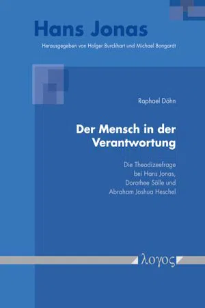 Der Mensch in der Verantwortung : Die Theodizeefrage bei Hans Jonas, Dorothee Sölle und Abraham Joshua Heschel (Volume 2)