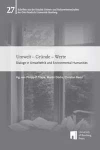 Umwelt – Gründe – Werte : Dialoge in Umweltethik und Environmental Humanities_cover