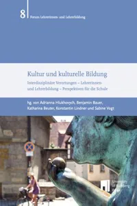 Kultur und kulturelle Bildung : Interdisziplinäre Verortungen – Lehrerinnen- und Lehrerbildung – Perspektiven für die Schule_cover