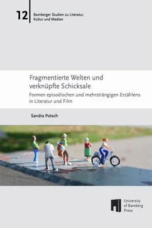 Fragmentierte Welten und verknüpfte Schicksale : Formen episodischen und mehrsträngigen Erzählens in Literatur und Film (Volume 12)