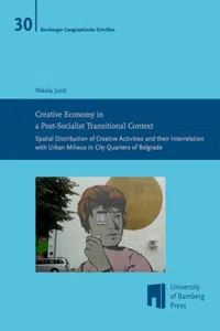 Creative Economy in a Postsocialist Transitional Context : Spatial Distribution of Creative Activities and their Interrelation with Urban Milieus in City Quarters of Belgrade_cover