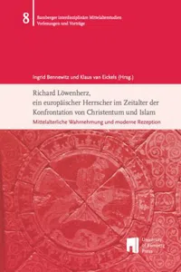 Richard Löwenherz, ein europäischer Herrscher im Zeitalter der Konfrontation von Christentum und Islam : Mittelalterliche Wahrnehmung und moderne Rezeption_cover