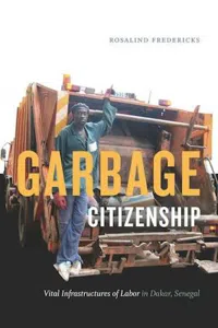 Garbarge Citizenship : Vital Infrastructures of Labor in Dakar, Senegal_cover