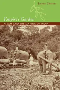 Empire's Garden : Assam and the Making of India_cover