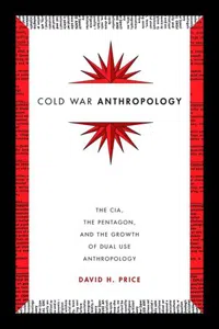 Cold War Anthropology : The CIA, The Pentagon, and the Growth of Dual Use Anthropology_cover