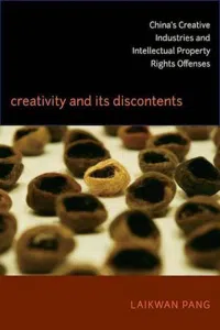 Creativity and its Discontents : China's Creative Industries and Intellectual Property Rights Offenses_cover