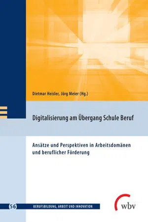 Digitalisierung am Übergang Schule Beruf : Ansätze und Perspektiven in Arbeitsdomänen und beruflicher Förderung (Volume 56)