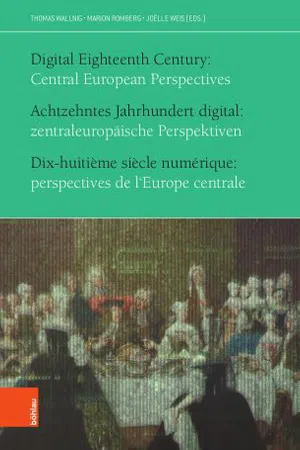 Achtzehntes Jahrhundert digital: zentraleuropäische Perspektiven : Digital Eighteenth Century: Central European Perspectives. Dix-huitième siècle numérique: perspectives de l'Europe centrale