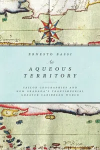 An Aqueous Territory : Sailor Geographies and New Granada's Transimperial Greater Caribbean World_cover