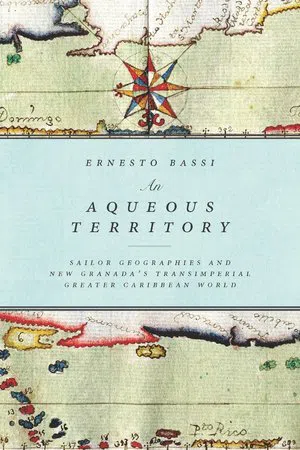 An Aqueous Territory : Sailor Geographies and New Granada's Transimperial Greater Caribbean World