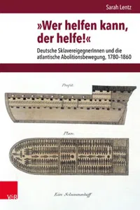 »Wer helfen kann, der helfe!« : Deutsche SklavereigegnerInnen und die atlantische Abolitionsbewegung, 1780–1860_cover