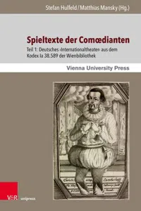 Spieltexte der Comœdianten : Teil 1: Deutsches ›Internationaltheater‹ aus dem Kodex Ia 38.589 der Wienbibliothek_cover