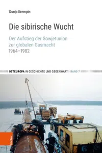 Die sibirische Wucht : Der Aufstieg der Sowjetunion zur globalen Gasmacht, 1964–1982_cover