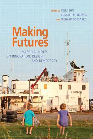 Making Futures : Marginal Notes on Innovation, Design, and Democracy