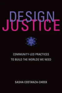 Design Justice : Community-Led Practices to Build the Worlds We Need_cover