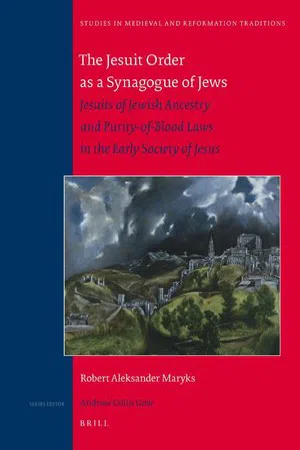 The Jesuit Order as a Synagogue of Jews : Jesuits of Jewish Ancestry and Purity-of-Blood Laws in the Early Society of Jesus