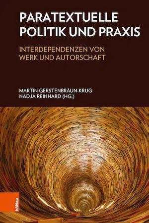 Paratextuelle Politik und Praxis : Interdependenzen von Werk und Autorschaft