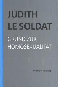 Judith Le Soldat: Werkausgabe / Band 1: Grund zur Homosexualität : Vorlesungen zu einer neuen psychoanalytischen Theorie der Homosexualität_cover