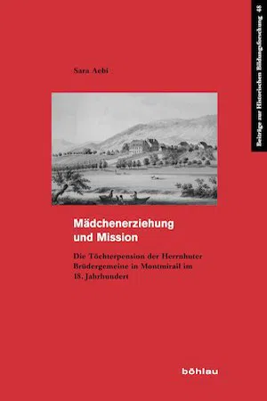 Mädchenerziehung und Mission : Die Töchterpension der Herrnhuter Brüdergemeine in Montmirail im 18. Jahrhundert
