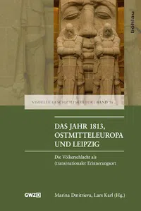 Das Jahr 1813, Ostmitteleuropa und Leipzig : Die Völkerschlacht alsnationaler Erinnerungsort_cover