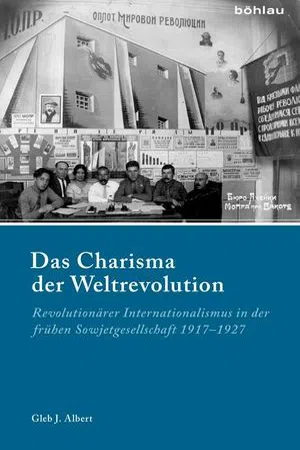 Das Charisma der Weltrevolution : Revolutionärer Internationalismus in der frühen Sowjetgesellschaft 1917–1927