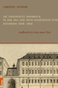 Die Universität Innsbruck in der Ära der Thun-Hohenstein'schen Reformen 1848–1860 : Aufbruch in eine neue Zeit_cover