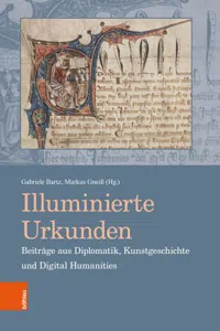 Illuminierte Urkunden. Beiträge aus Diplomatik, Kunstgeschichte und Digital Humanities / Illuminated Charters. Essays from Diplomatic, Art History and Digital Humanities : Illuminated Charters. Essays from Diplomatic, Art History and Digital Humanities_cover