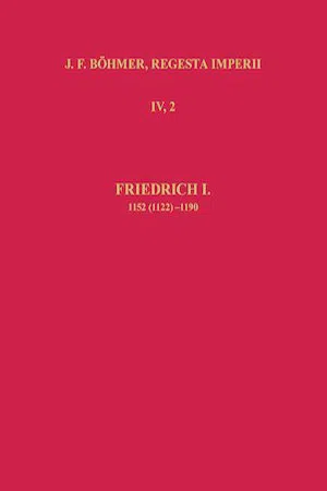 Die Regesten des Kaiserreiches unter Friedrich I. 1152 (1122)-1190 : Einleitung und Nachwort, Nachträge, Bibliographie, Abkürzungs- und Siglenverzeichnis, Namenregister, Konkordanztafeln