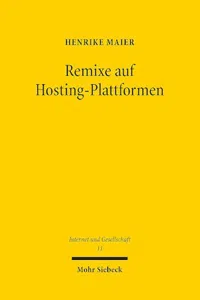 Remixe auf Hostingplattformen : Eine urheberrechtliche Untersuchung filmischer Remixe zwischen grundrechtsrelevanten Schranken und Inhaltefiltern_cover